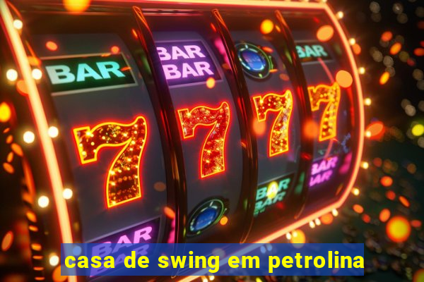 casa de swing em petrolina